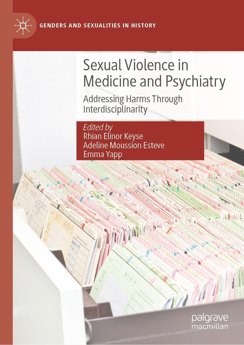 Sexual Violence in Medicine and Psychiatry: Addressing Harms Through Interdisciplinarity (Genders and Sexualities in History)