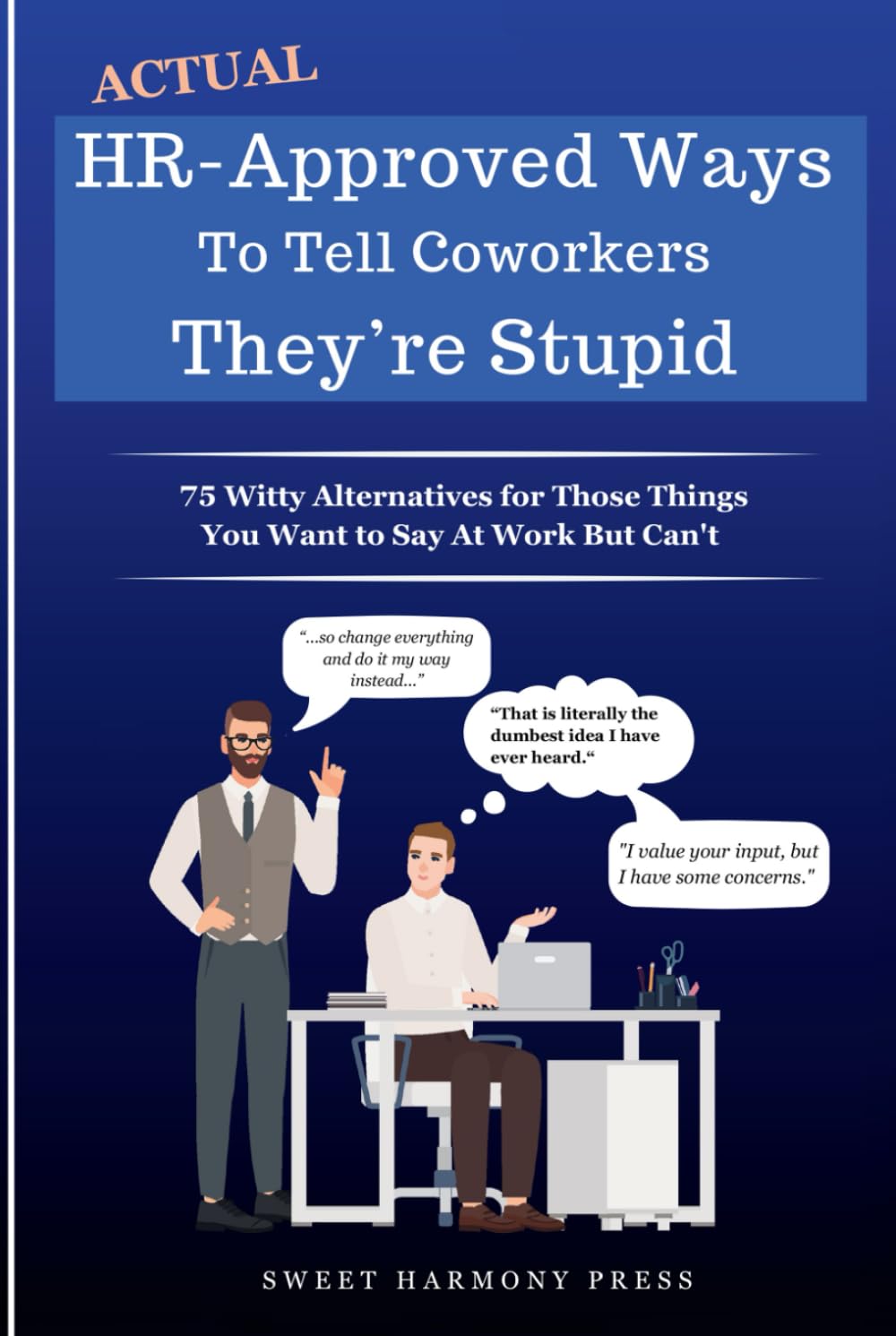 Actual HR-Approved Ways to Tell Coworkers They're Stupid: 75 Witty Alternatives for Those Things You Want to Say At Work But Can't - Office Coworker ... - Joke Book (HR Approved Office Humor Books)
