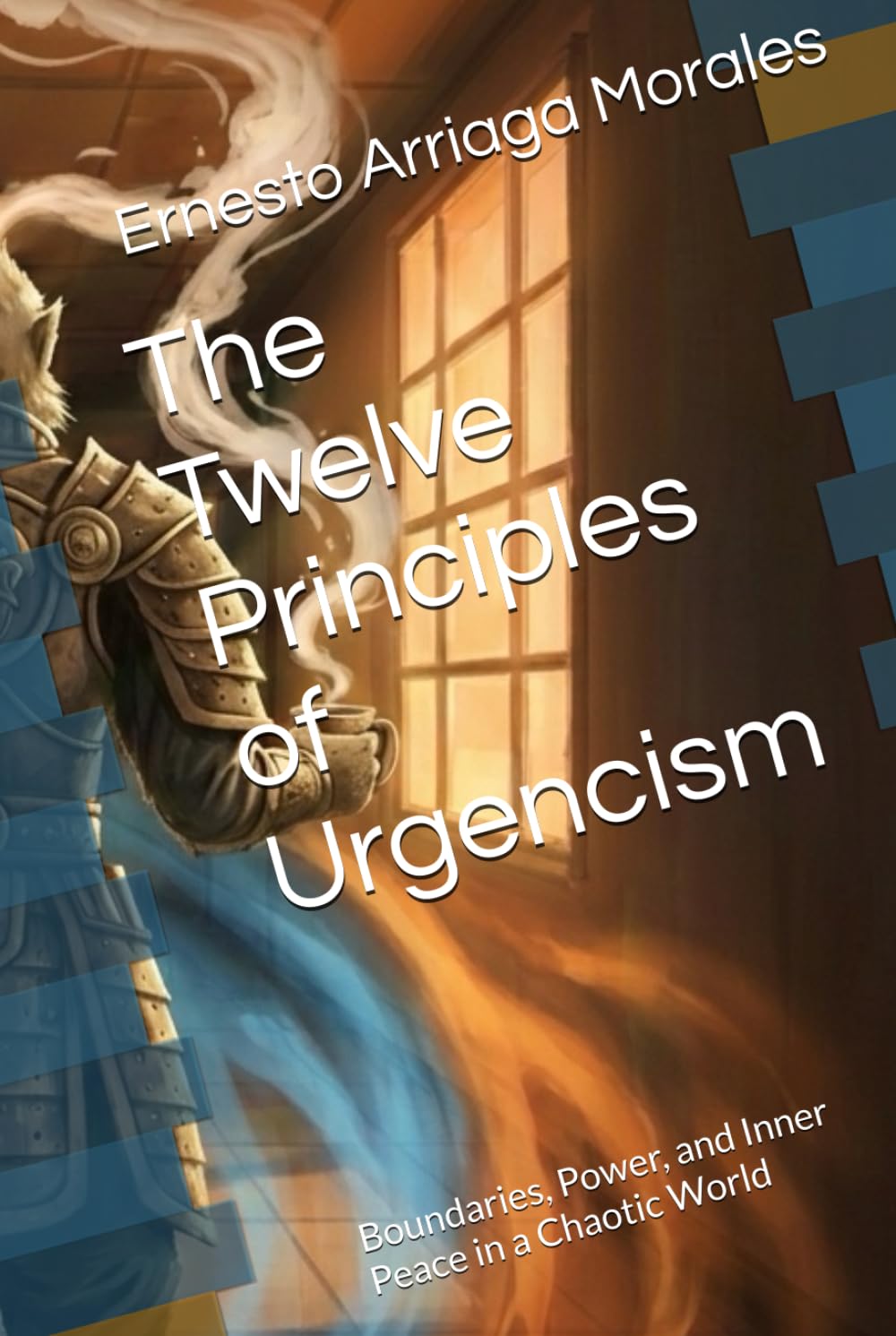 The Twelve Principles of Urgencism: Boundaries, Power, and Inner Peace in a Chaotic World (Urgencism and the Inner Peace)