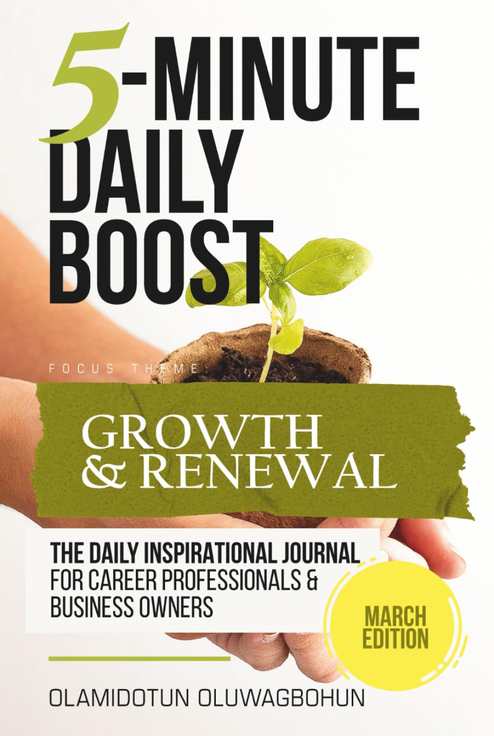 5-Minute Daily Boost - March Edition (Hardcover): The Daily Inspirational Journal for Career Professionals & Business Owners Focus Theme: Growth & Renewal