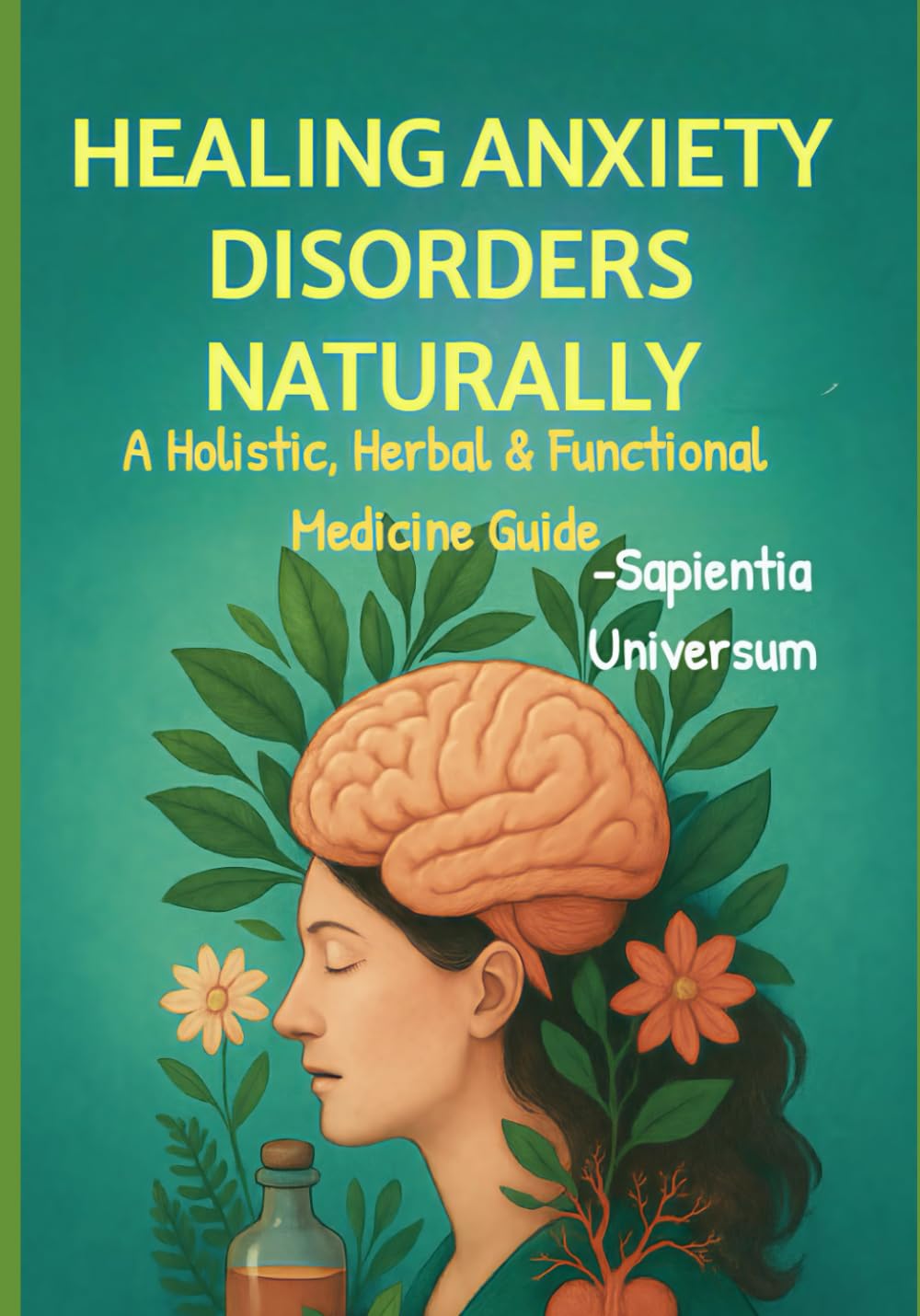 Healing Anxiety Disorders Naturally: A Holistic, Herbal & Functional Medicine Guide