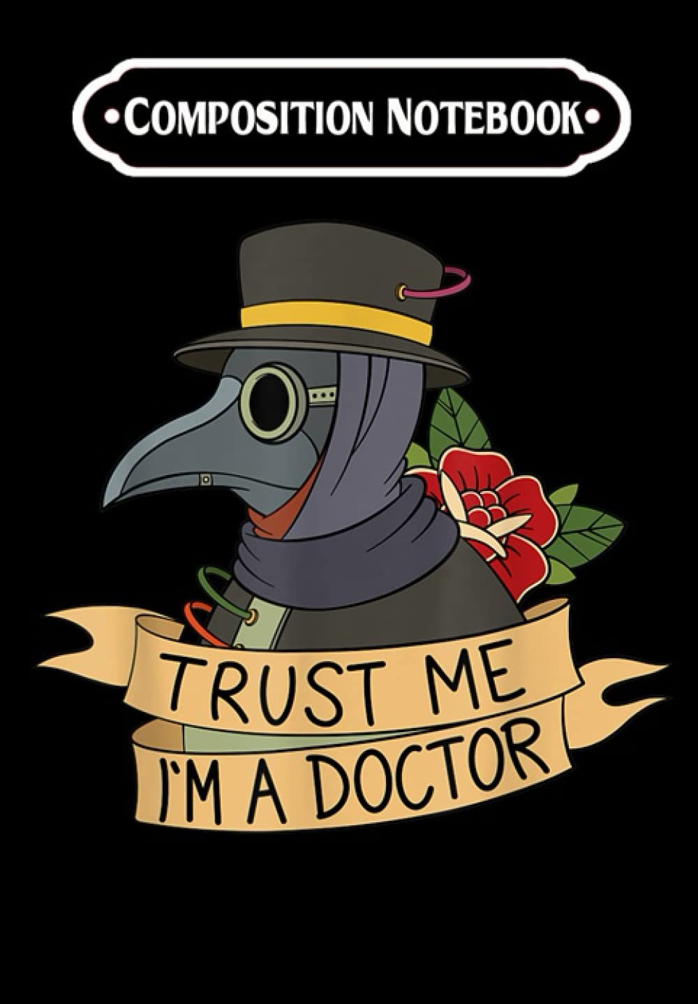 Composition Notebook: Trust Me I´m a Doctor Steampunk Gothic Plague Doctor Mask, Journal 6 x 9, 100 Page Blank Lined Paperback Journal/Notebook