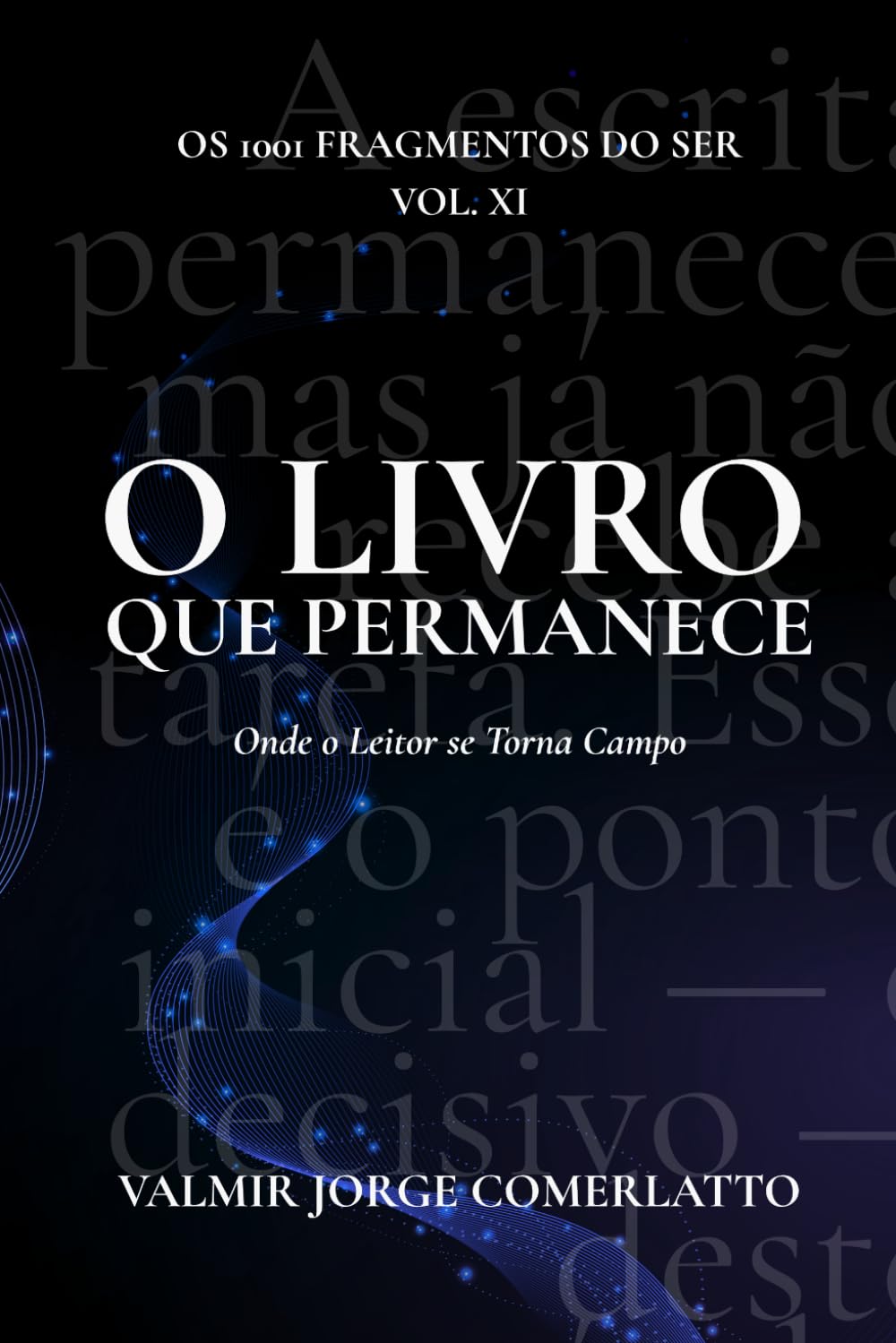 O LIVRO QUE PERMANECE: Onde o Leitor se Torna Campo (O LIVRO DOS 1001 FRAGMENTOS DO SER)