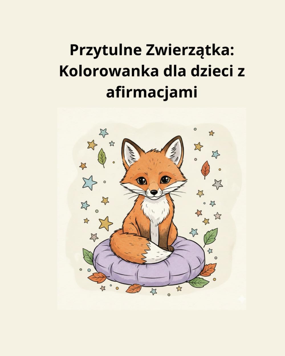 Przytulne Zwierzątka: Kolorowanka dla dzieci z afirmacjami 4+