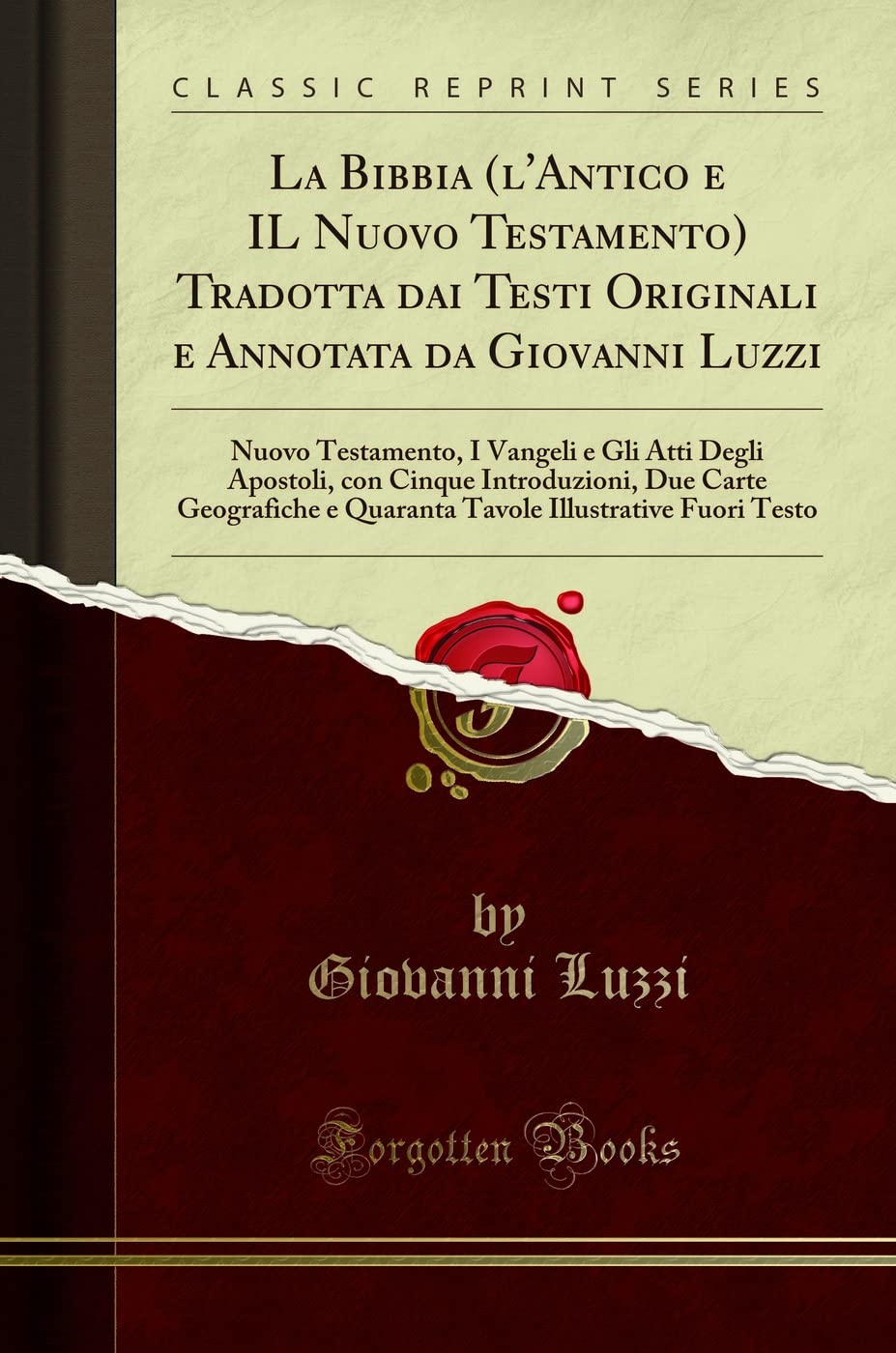 La Bibbia (l'Antico e IL Nuovo Testamento) Tradotta dai Testi Originali e Annotata da Giovanni Luzzi: Nuovo Testamento, I Vangeli e Gli Atti Degli ... e Quaranta Tavole Illustrative Fuori Testo