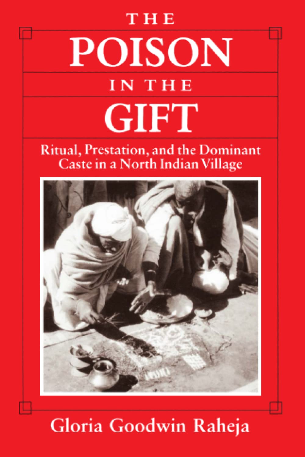 The Poison in the Gift: Ritual, Prestation, and the Dominant Caste in a North Indian Village