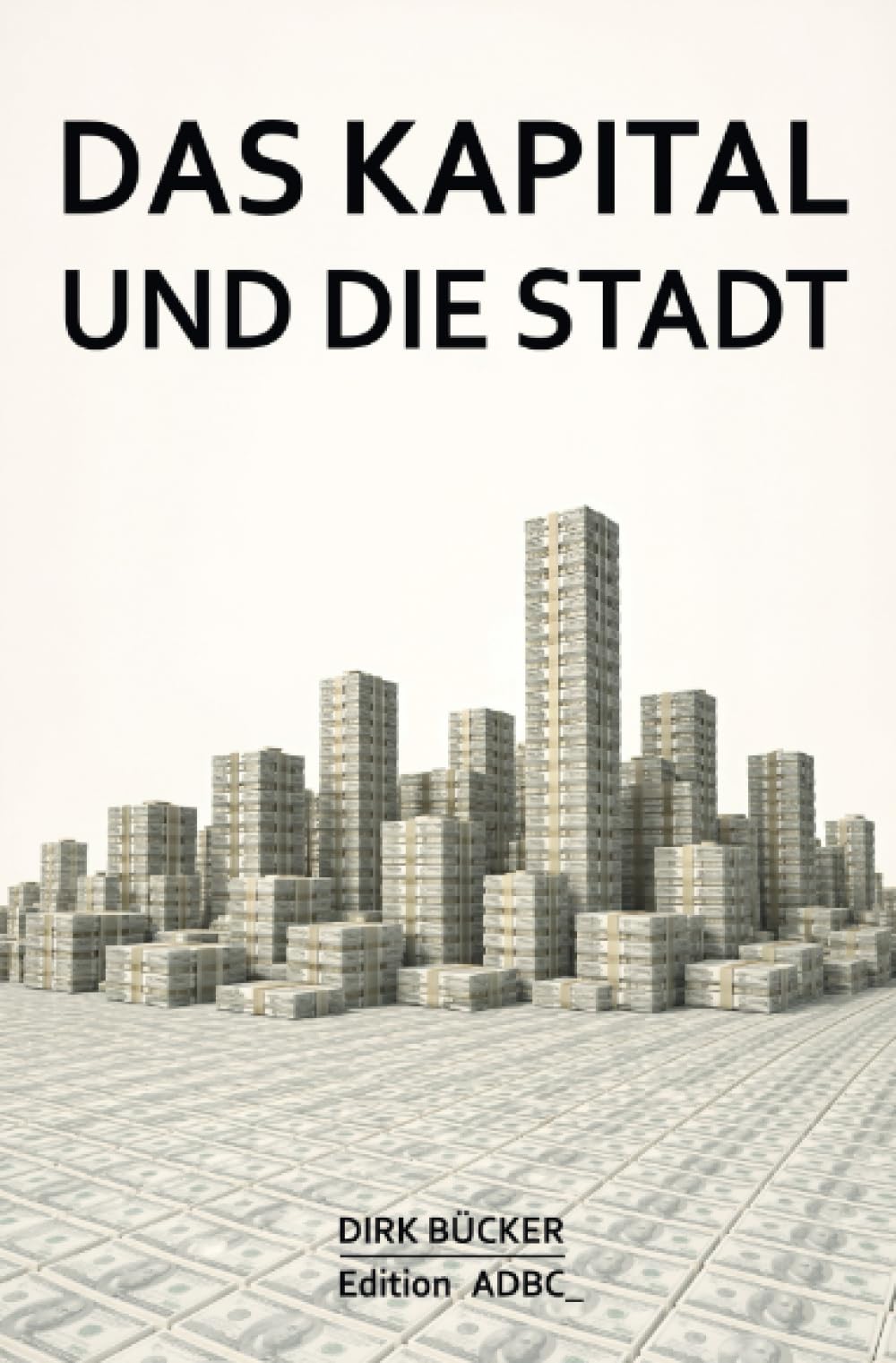 Das Kapital und die Stadt: Die Geschichte der Stadt aus der Perspektive der Finanzwelt