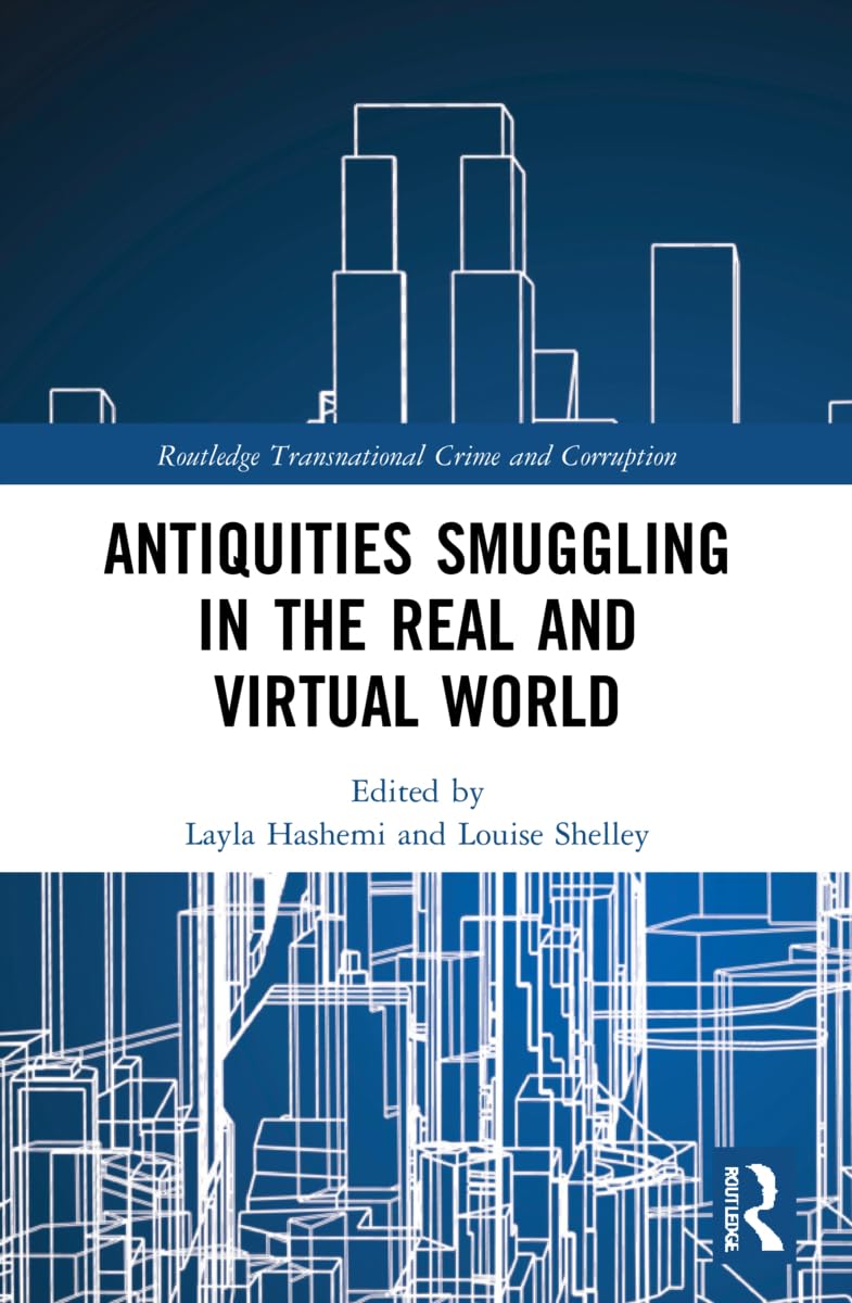 Antiquities Smuggling in the Real and Virtual World (Routledge Transnational Crime and Corruption)