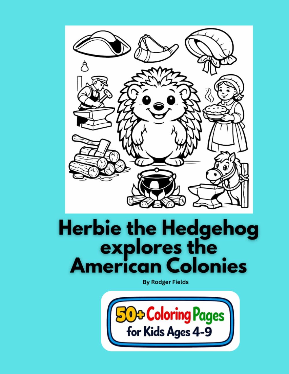 Herbie the Hedgehog Explores the American Colonies: An Adventures in History coloring book for ages 4-9 (Herbie the Hedgehog adventures in History)