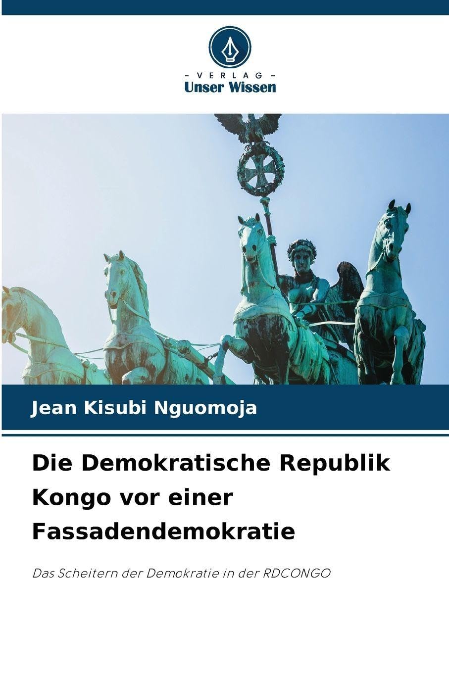 Die Demokratische Republik Kongo vor einer Fassadendemokratie: Das Scheitern der Demokratie in der RDCONGO