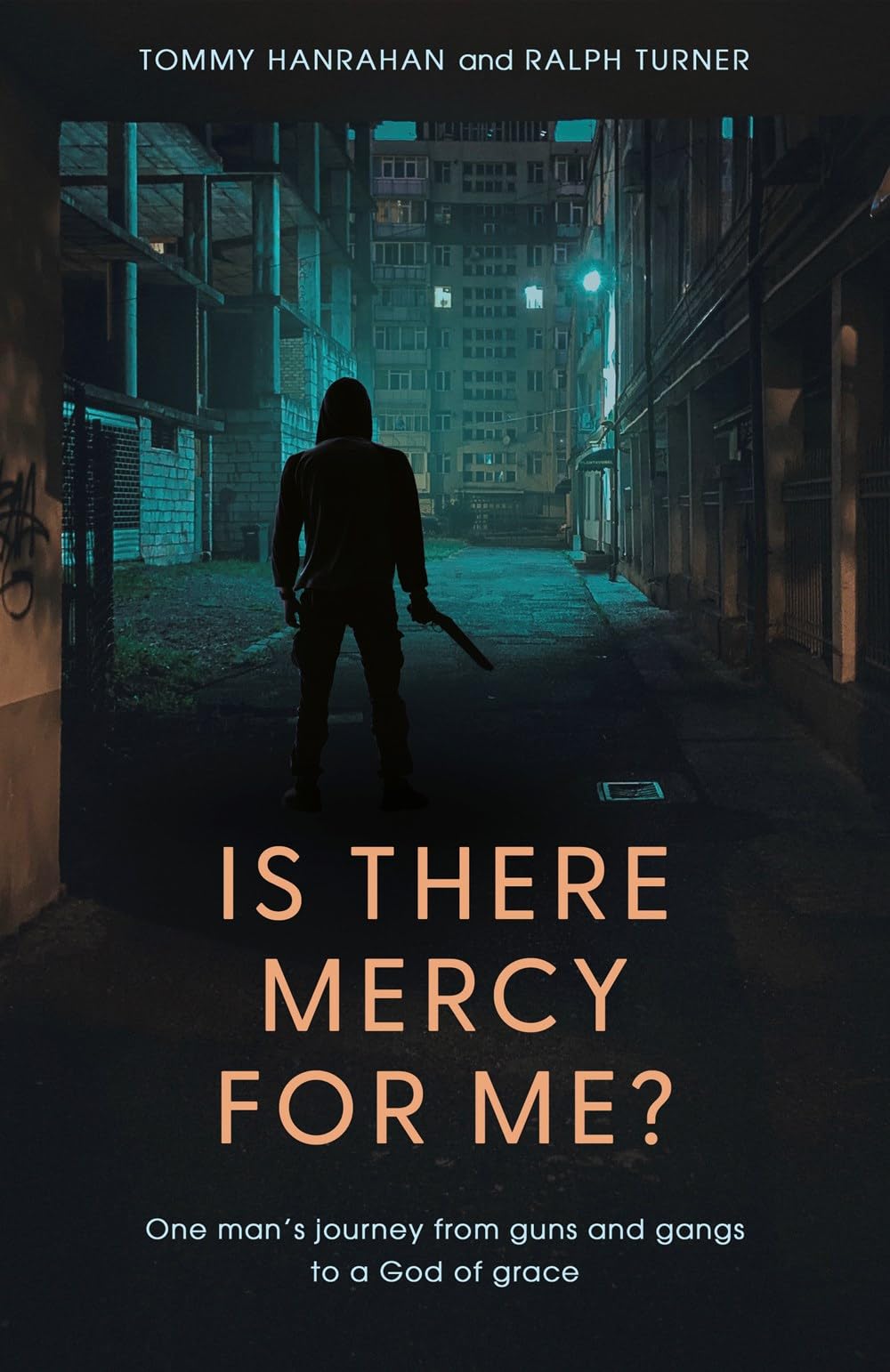 Is There Mercy For Me?: One Man's Journey from Guns and Gangs to a God of Grace