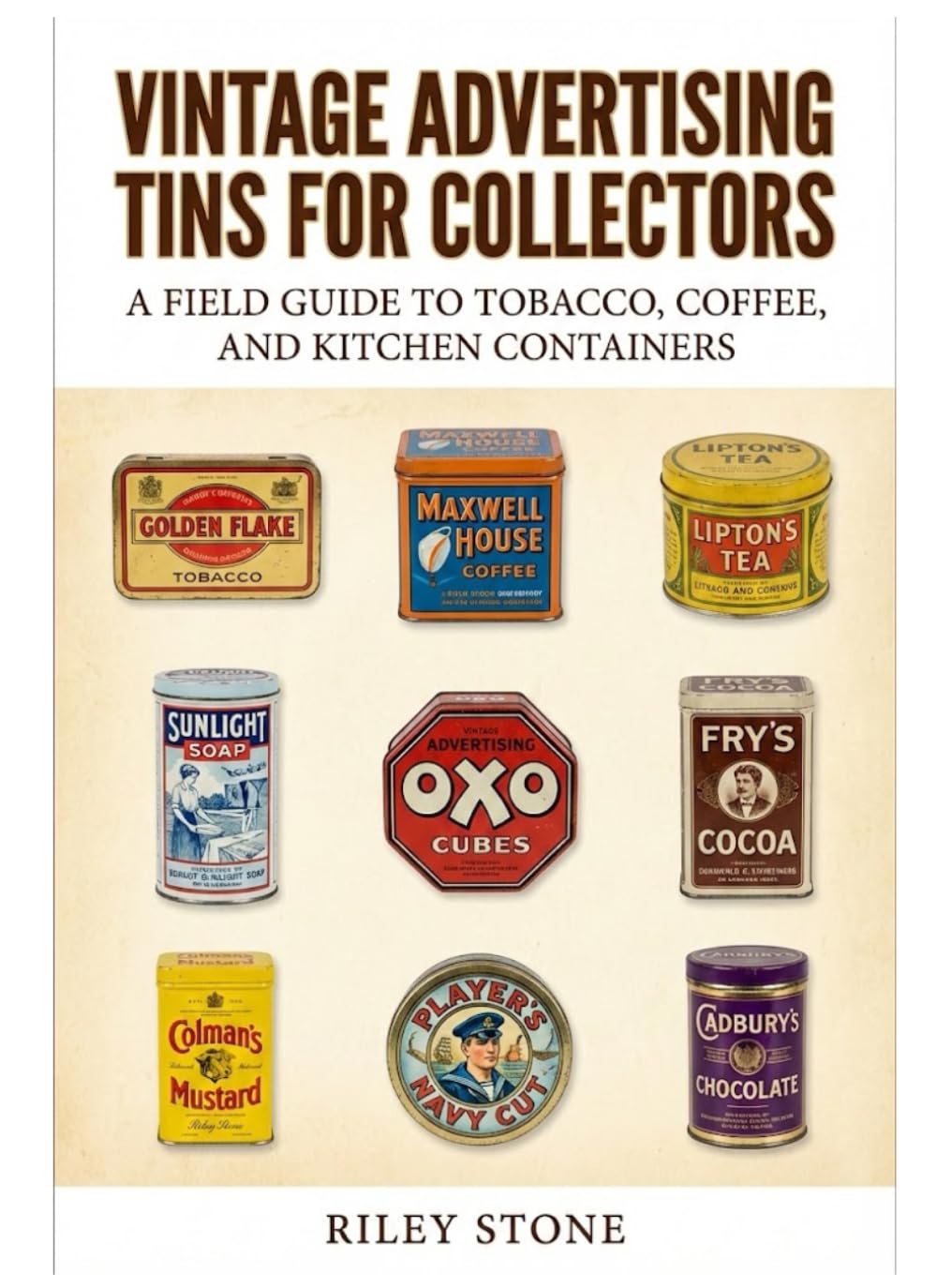 VINTAGE ADVERTISING TINS FOR COLLECTORS: A Field Guide to Tobacco, Coffee, and Kitchen Containers