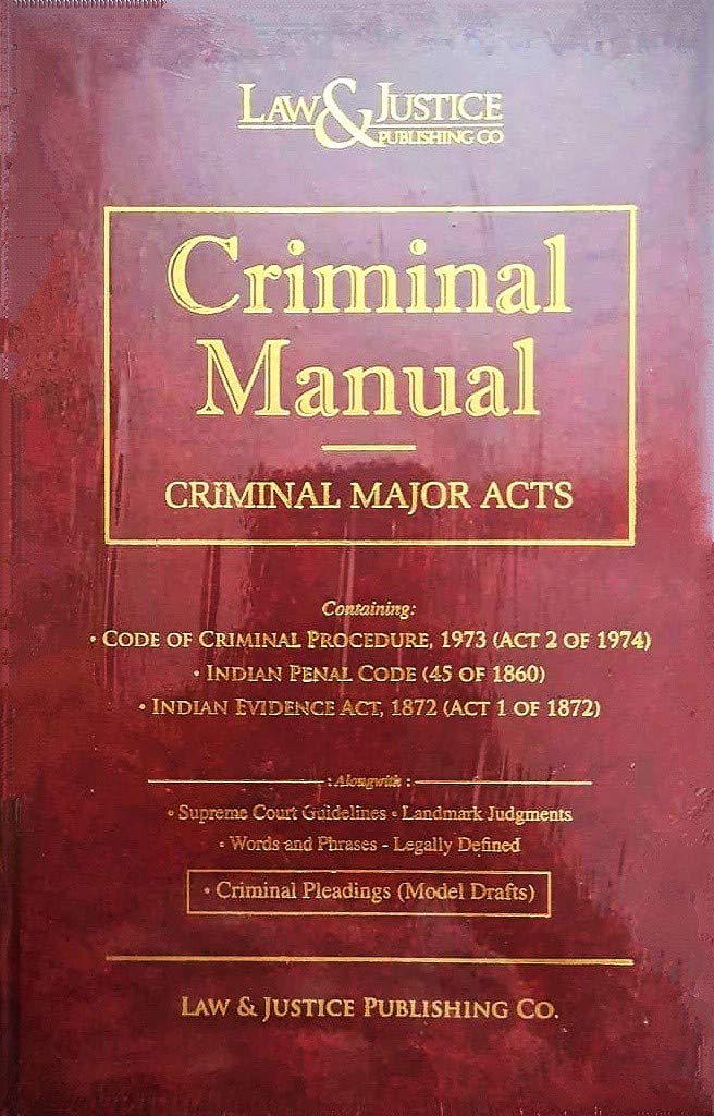 CRIMINAL MANUAL 2022 EDITION (CRIMINAL MAJOR ACTS) CONTAINING CRPC,IPC AND EVIDENCE ACT ALONG WITH SUPREME COURT GUIDELINES,LANDMARK JUDGEMNTS,WORDS & PHRASES,LEGALLY DEFINED