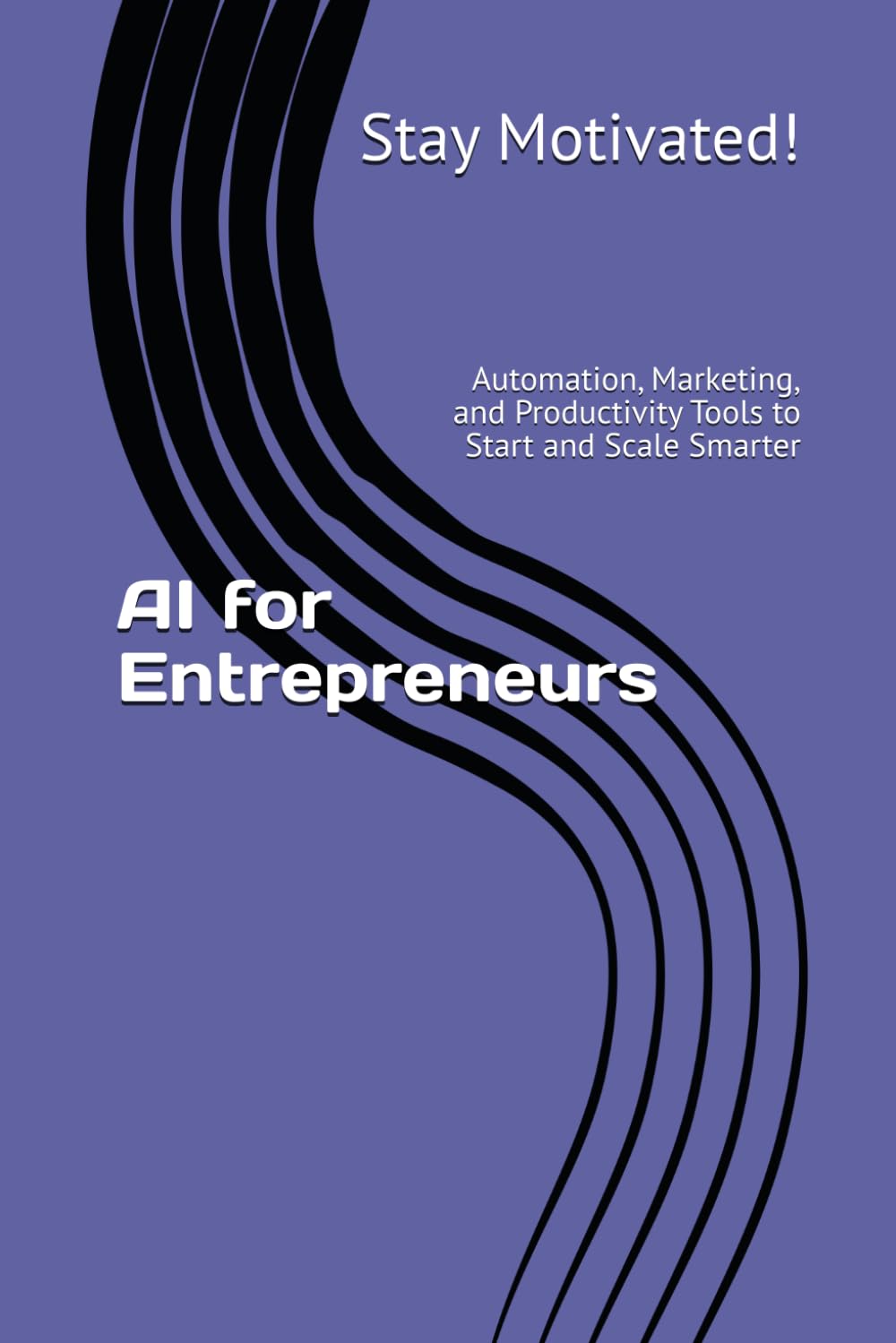 AI for Entrepreneurs: Automation, Marketing, and Productivity Tools to Start and Scale Smarter (The AI for Success Series)