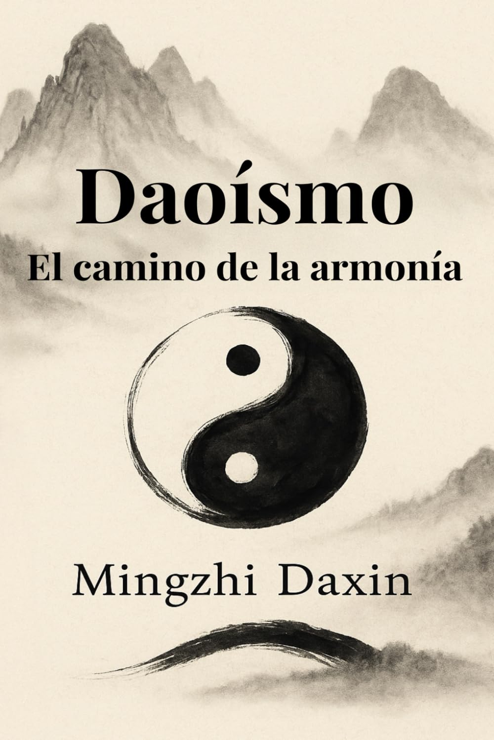 Daoísmo – El camino de la armonía: Todo lo que necesitas saber sobre el daoísmo: taoísmo, filosofía china, meditación taoísta, alquimia interna y ... 1 (Los grandes caminos de la sabiduría)