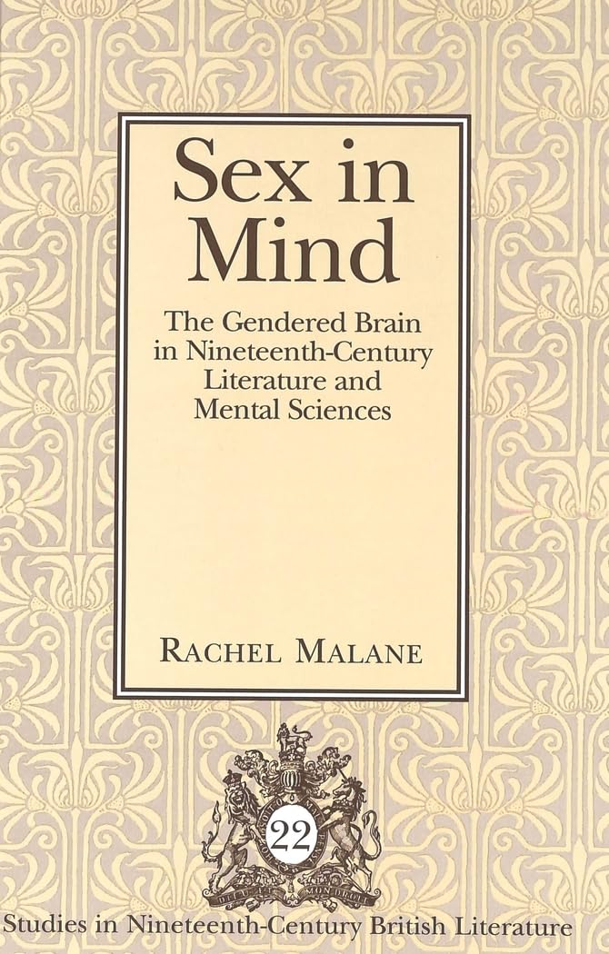 Sex in Mind: The Gendered Brain in Nineteenth-century Literature And Mental Sciences