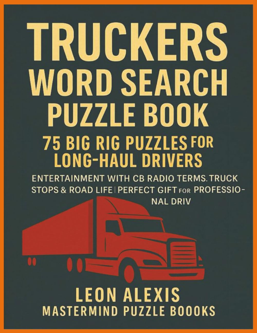 Truckers Word Search Puzzle Book: 75 Big Rig Puzzles for Long Haul Drivers: Highway Entertainment with CB Radio Terms, Truck Stops & Road Life | Perfect Gift for Professional Drivers