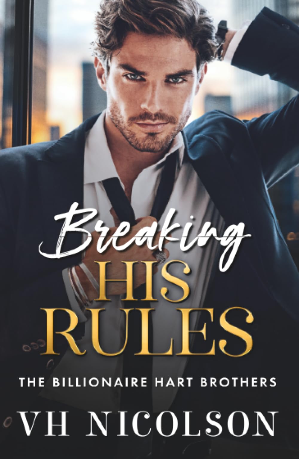 Breaking His Rules: The BRAND NEW enemies to lovers billionaire romance from VH Nicolson (The Billionaire Hart Brothers, 2)