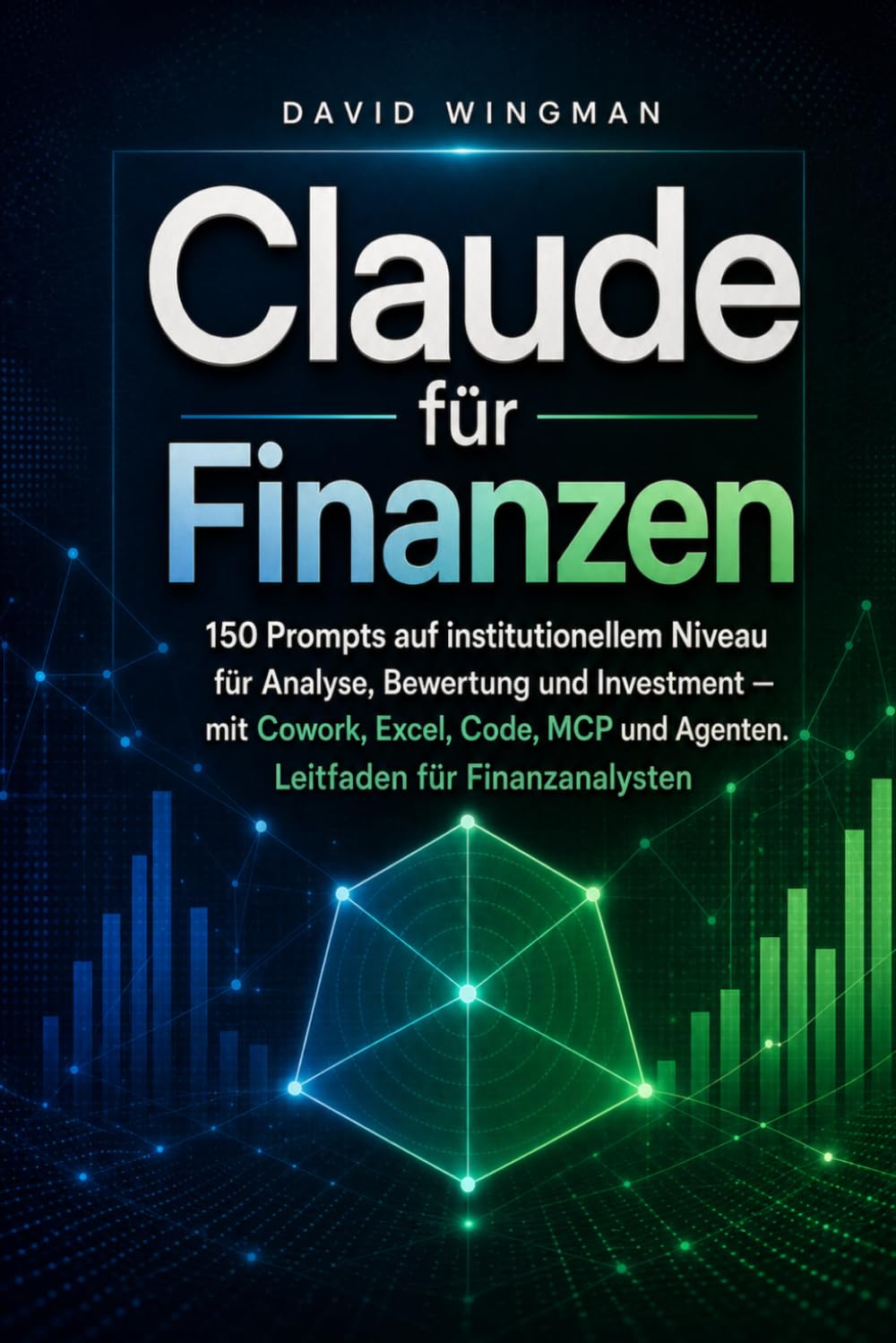 Claude für Finanzen: 150 Prompts auf institutionellem Niveau für Analyse, Bewertung und Investment — mit Cowork, Excel, Code, MCP und Agenten. Leitfaden für Finanzanalysten