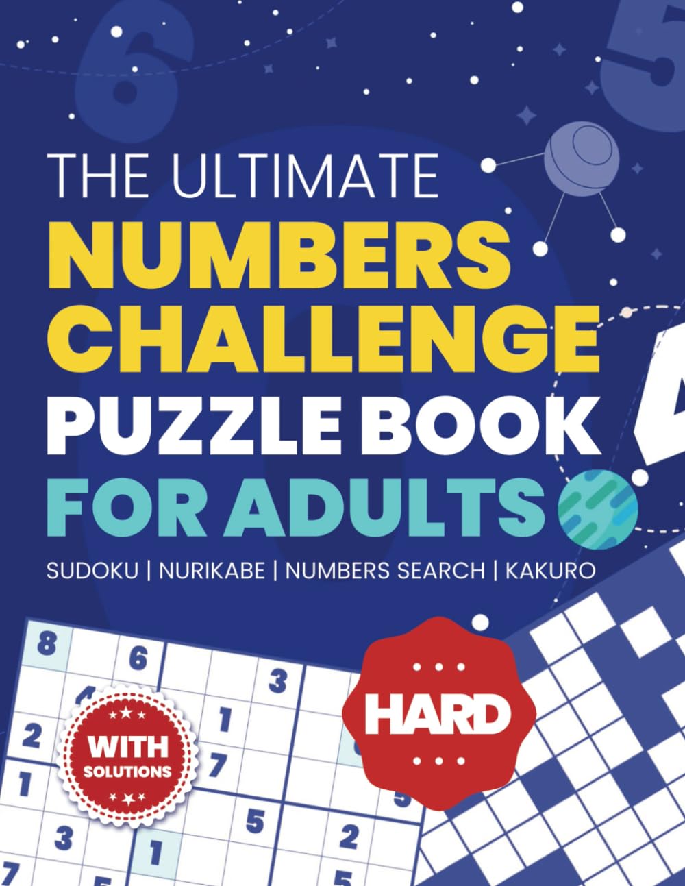 The Ultimate Numbers Challenge Puzzle Book for Adults: Hard Sudoku, Kakuro, Number Search & Nurikabe – Challenging Large Print Puzzles