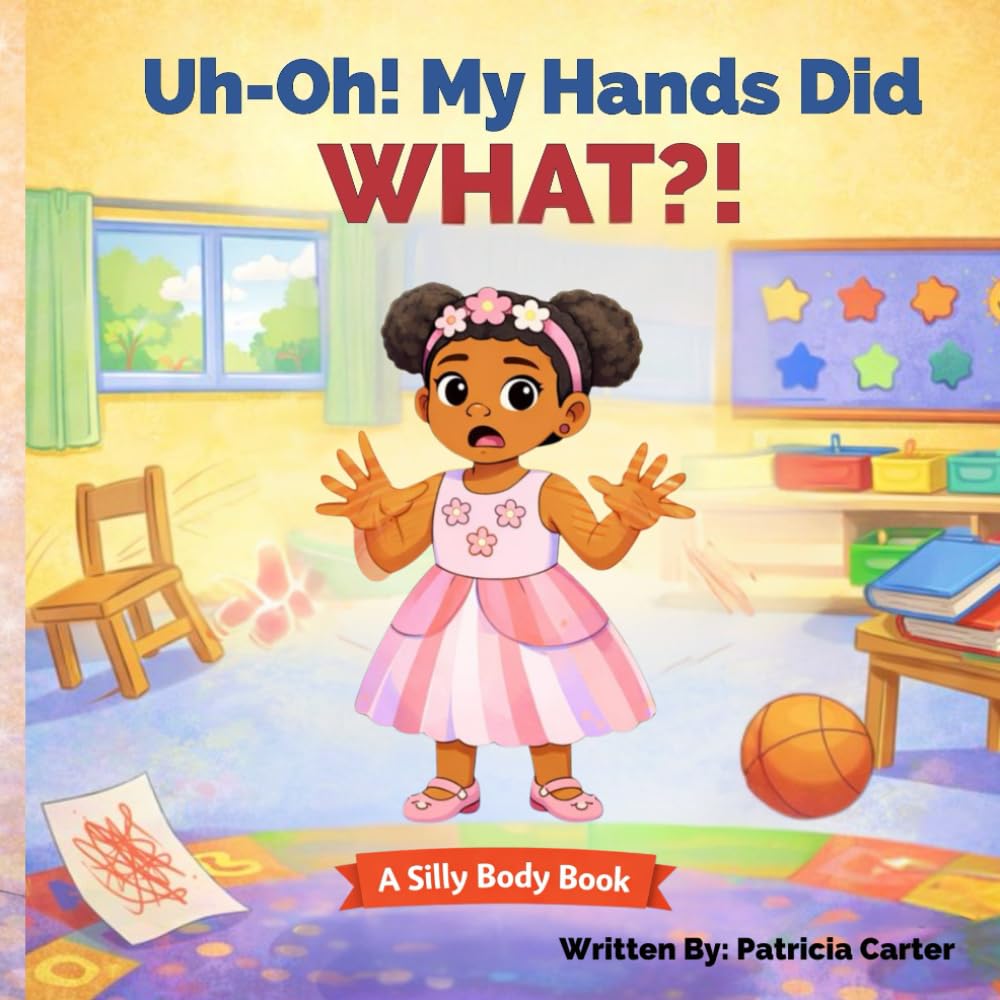 Uh-Oh! My Hands Did WHAT?! (The Silly Body Series)
