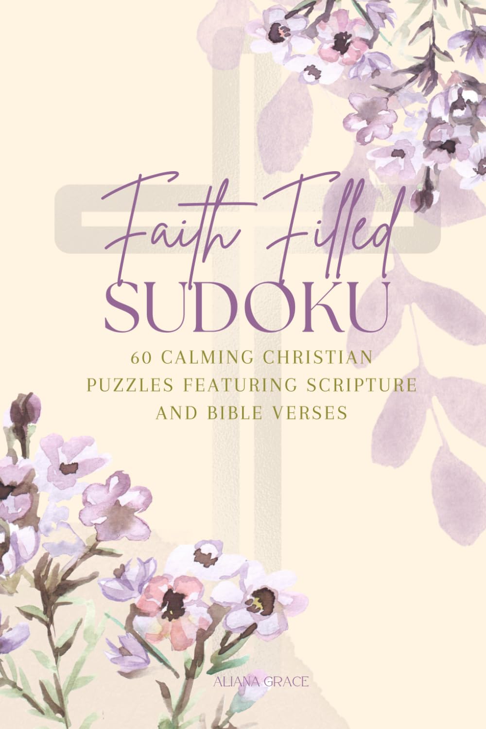 Faith Filled Sudoku: 60 Calming Christian Puzzles featuring Scripture and Bible Verses - One Puzzle Per Page - Manuka Florals Edition (Puzzling with Purpose)