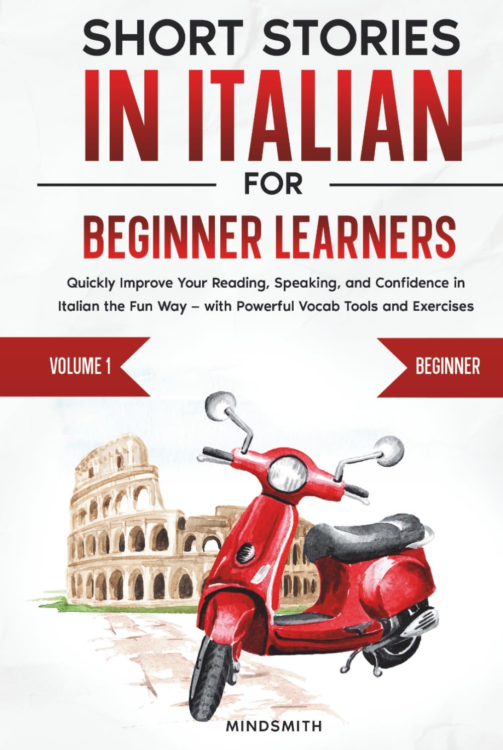 Short Stories in Italian For Beginner Learners: Quickly Improve Your Reading, Speaking, and Confidence in Italian the Fun Way — with Powerful Vocab ... (Italian Short Stories for Adult Learners)