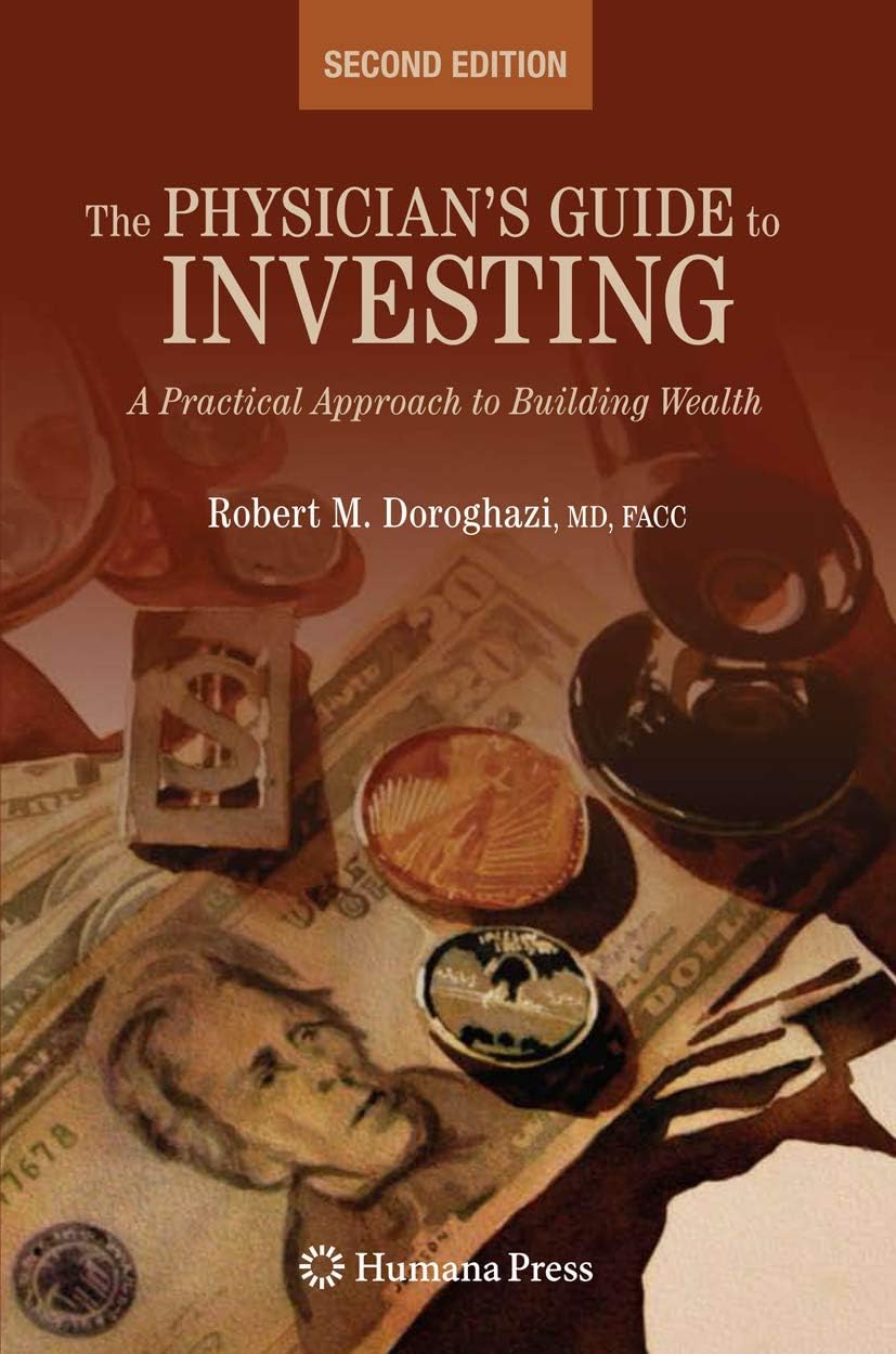 The Physician's Guide to Investing: A Practical Approach to Building Wealth 2nd ed. 2009 Edition
