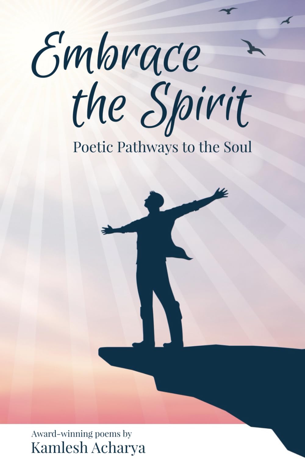 Embrace the Spirit: Poetic Pathways to the Soul (Spiritual Poetry)