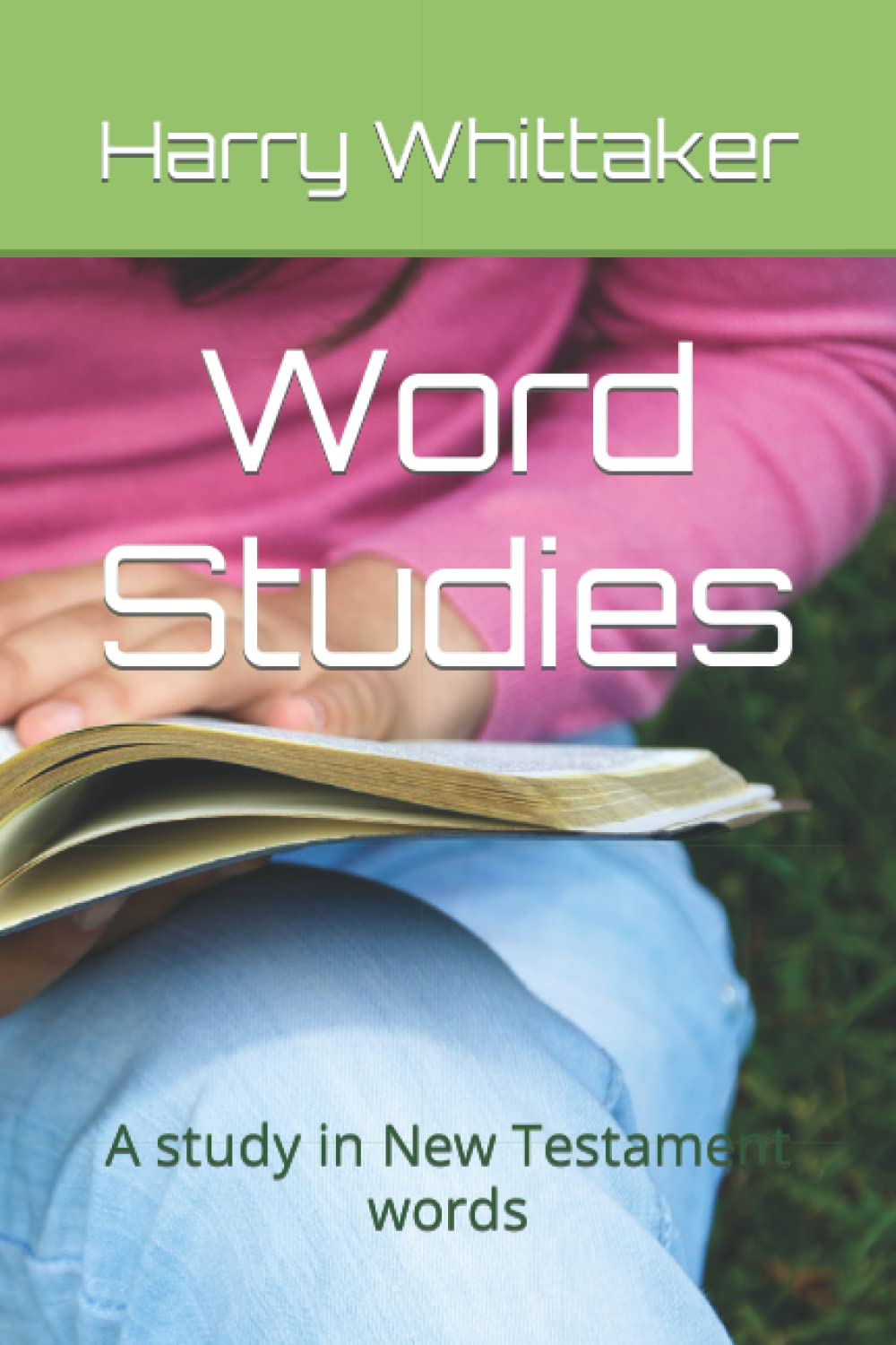 Word Studies: A study in New Testament words
