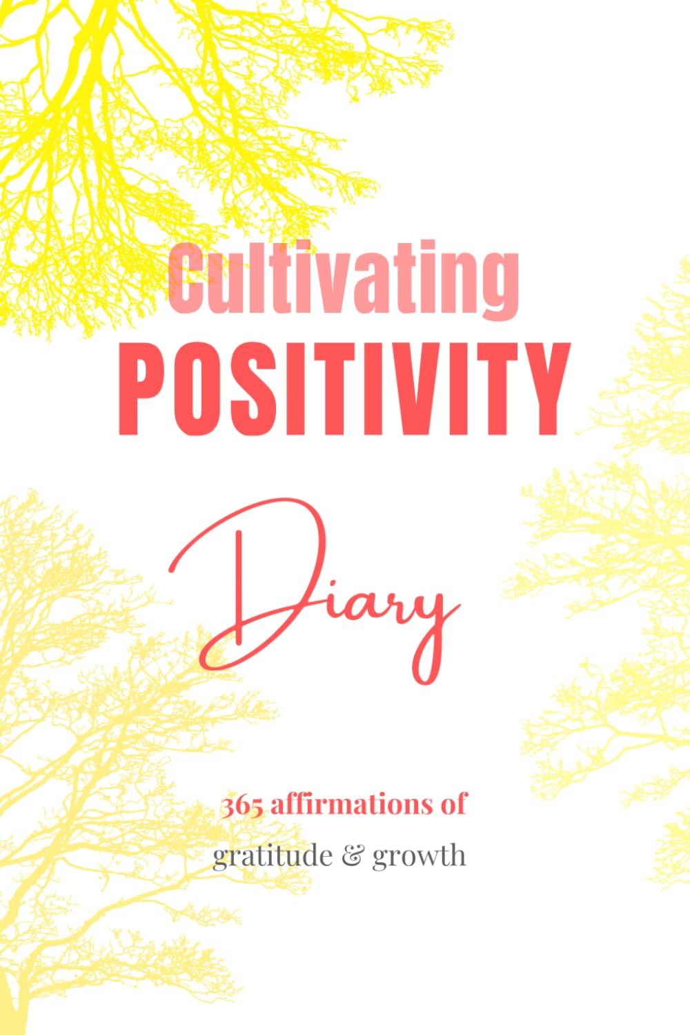 Cultivating Positivity Diary: Your Journal of Mindful Reflection