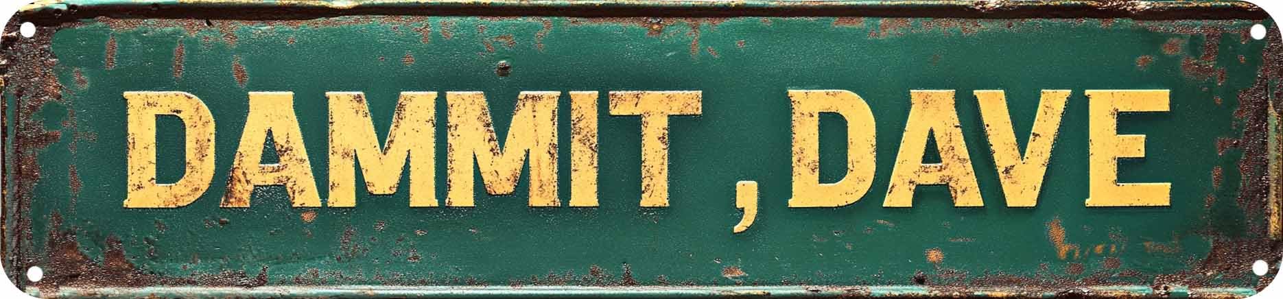 Vintage Tin Dammit,Dave Sign Retro Metal Sign for Outdoor indoor Decoration - Outdoor indoor Funny Wall Art Plaque 4x16 Inch