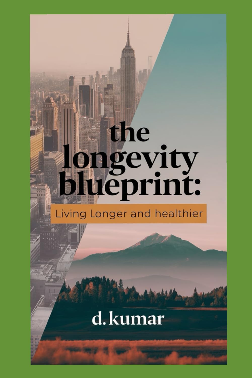 The Longevity Blueprint: Living Longer and Healthier