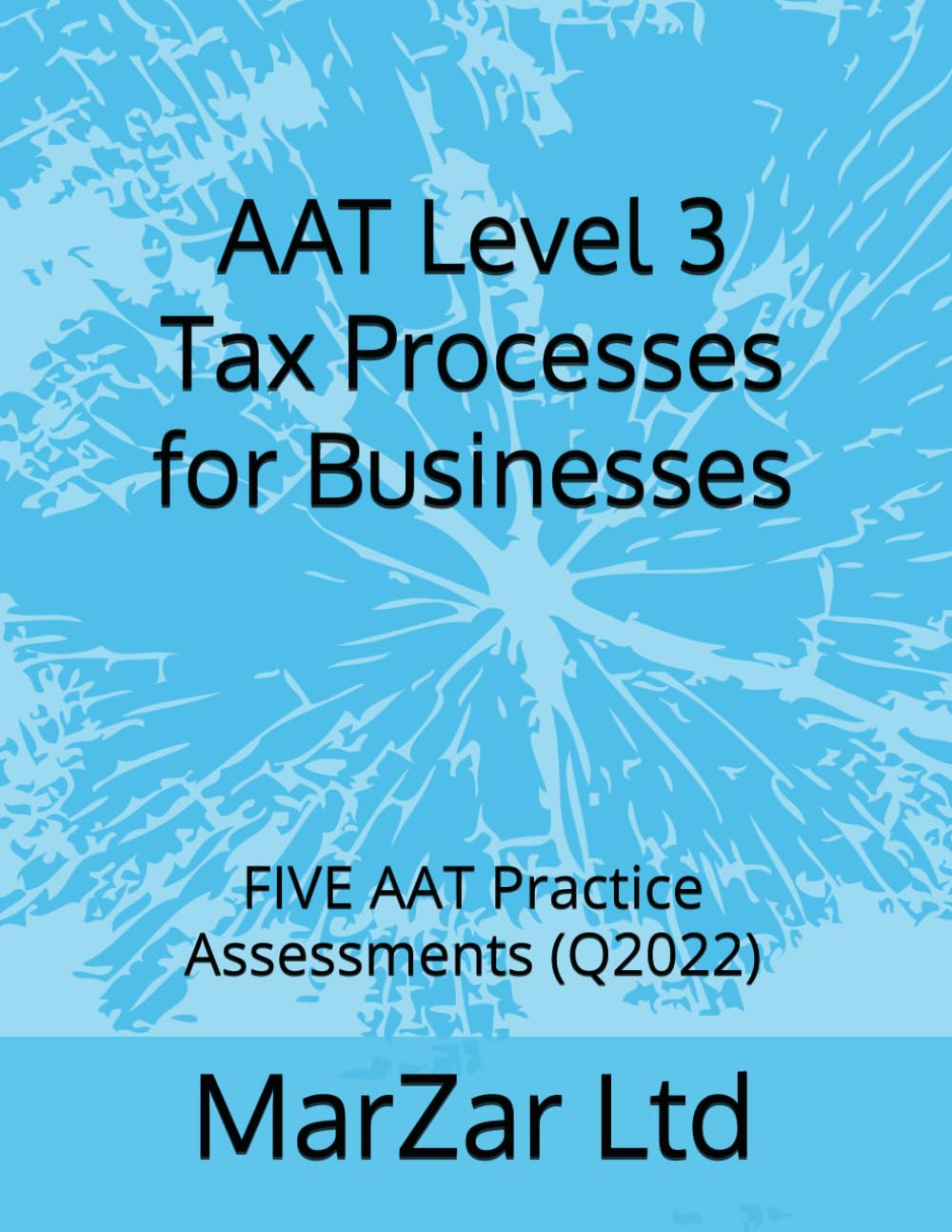 AAT Level 3 Tax Processes for Businesses: FIVE AAT Practice Assessments (Q2022): 4 (AAT level 3 Q2022)