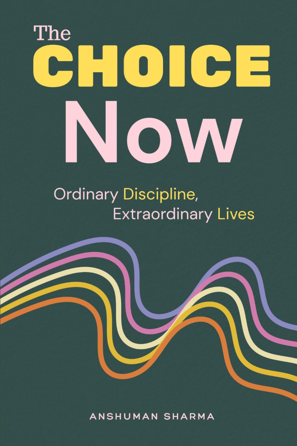 The Choice Now: Ordinary Discipline, Extraordinary Lives