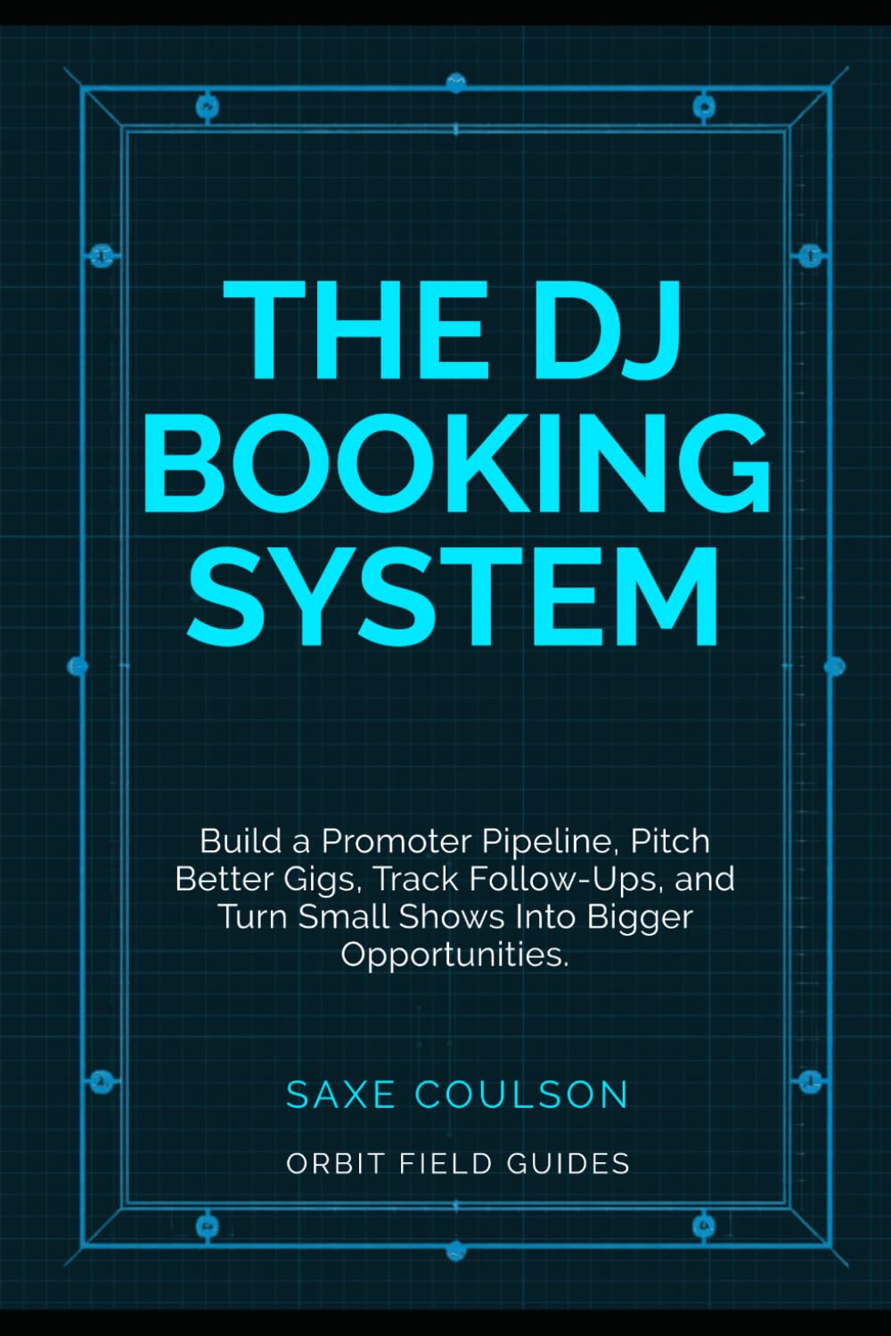The DJ Booking System: Build a Promoter Pipeline, Pitch Better Gigs, Track Follow-Ups, and Turn Small Shows Into Bigger Opportunities (Orbit Field Guides)
