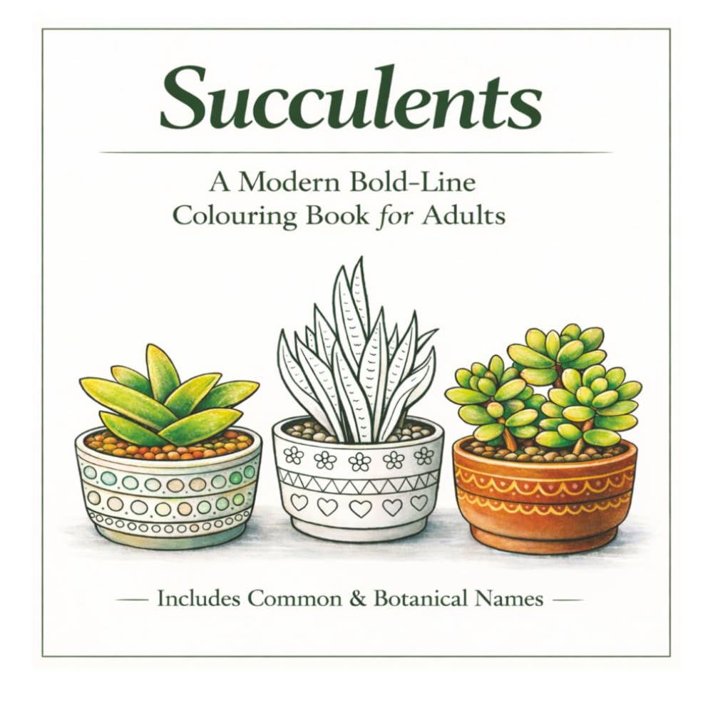 Succulents - A Modern Bold-line Colouring Book for Adults: Botanical Designs for Relaxation, Stress Relief & Creative Calm — Includes Common and Botanical Names