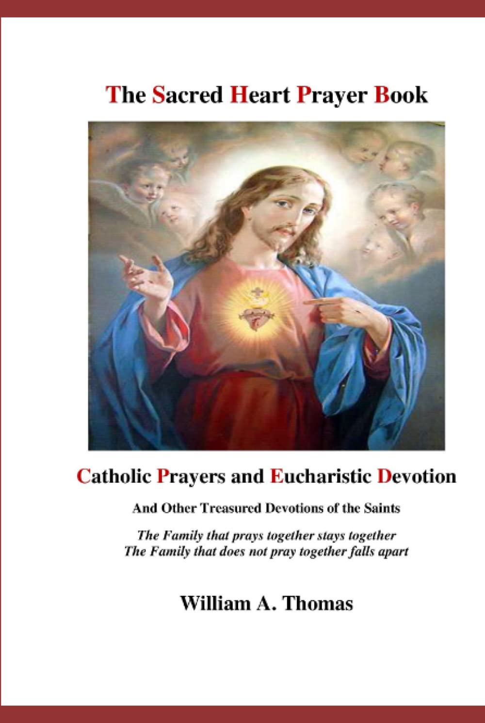 The Sacred Heart Prayer Book: Catholic Prayers and Eucharistic Devotion (Roman Catholic Orthodox Theology and Spirituality and traditional teachings of the Church with, devotions and prayers.)