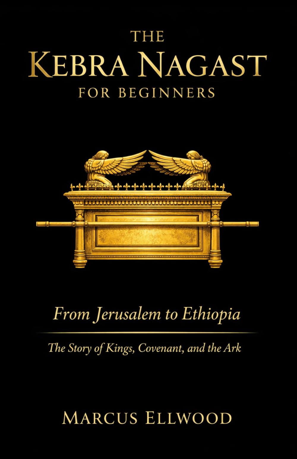 The Kebra Nagast for Beginners: From Jerusalem to Ethiopia: The Story of Kings, Covenant, and the Ark