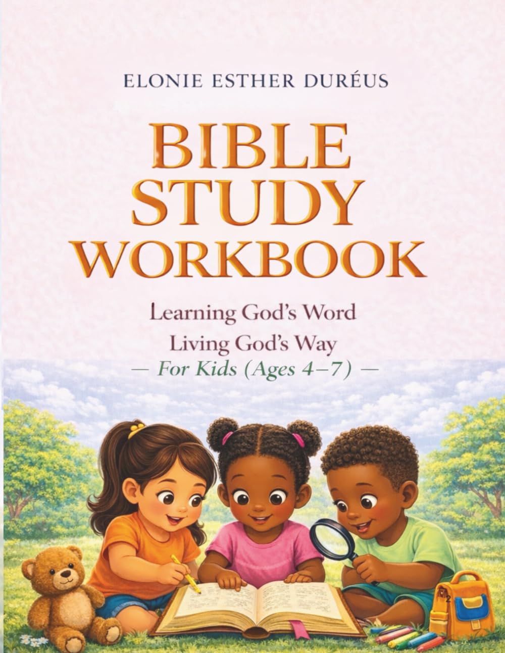 Bible Study Workbook For Kids Ages 4-7: Learning God's Word, Living God's Way (Learning God’s Word Workbook Series)