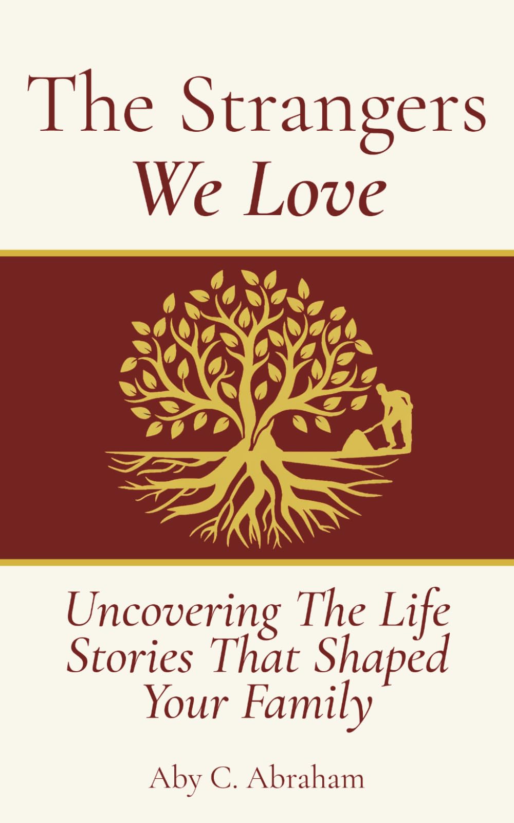 The Strangers We Love: Uncovering the Life Stories That Shaped Your Family