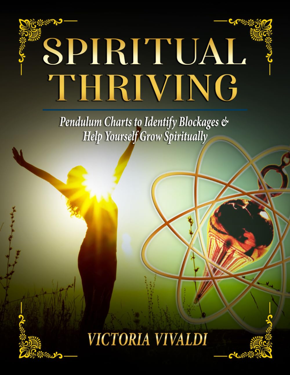 Spiritual Thriving: Pendulum Charts to Identify Blockages & Help Yourself Grow Spiritually (Biomagnetism & Pendulum Empowerment Series)