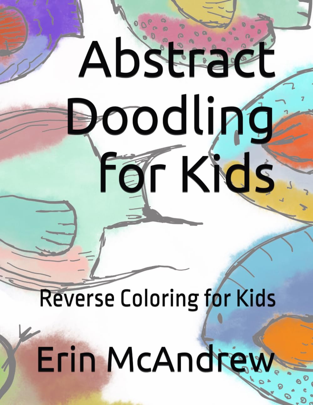 Abstract Doodling for Kids: Reverse Coloring for Kids