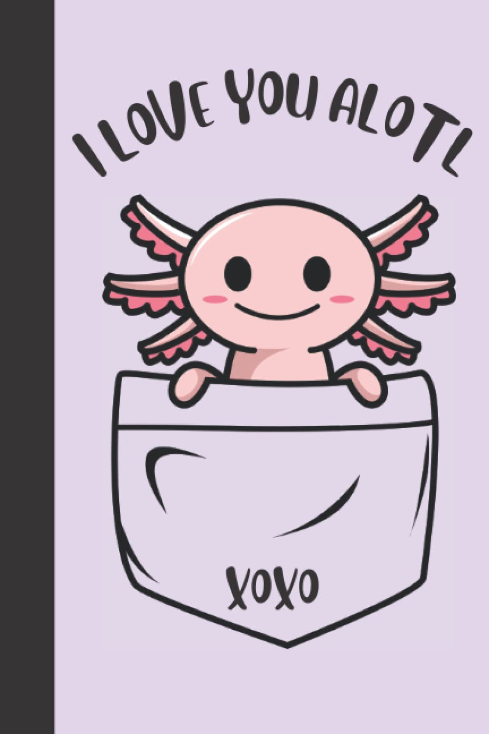 Axolotl Notebook For Kids: Cute I Love You Alotl Aquatic Journal For Home And School︱Salamander Gifts For Kids