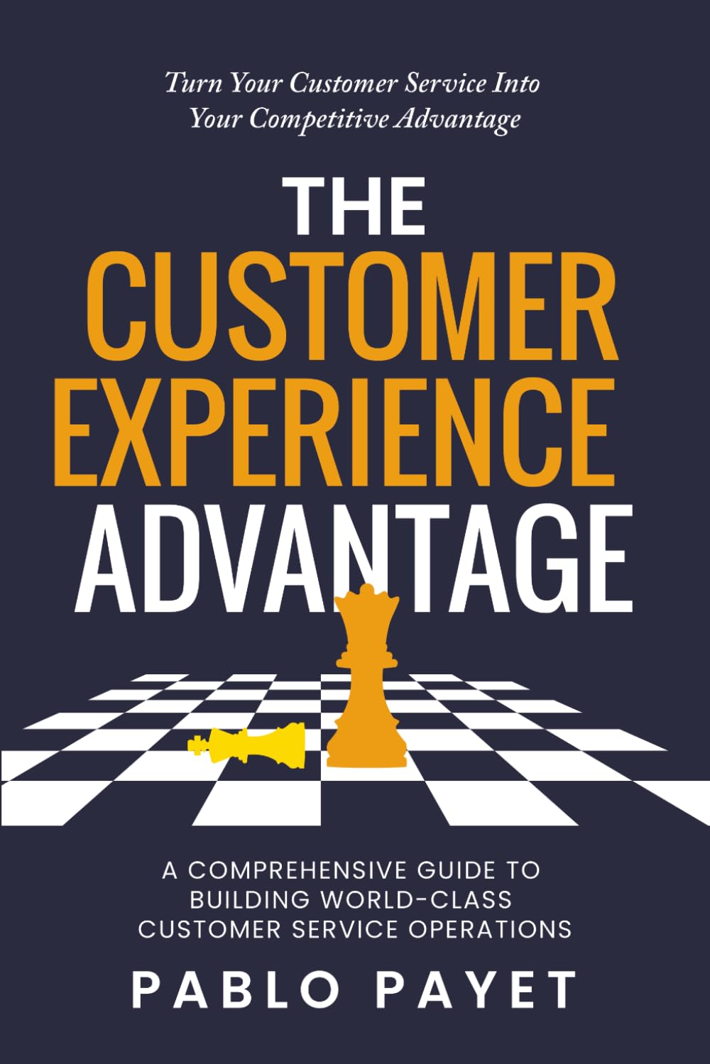 The Customer Experience Advantage: A comprehensive guide to building world-class customer service operations