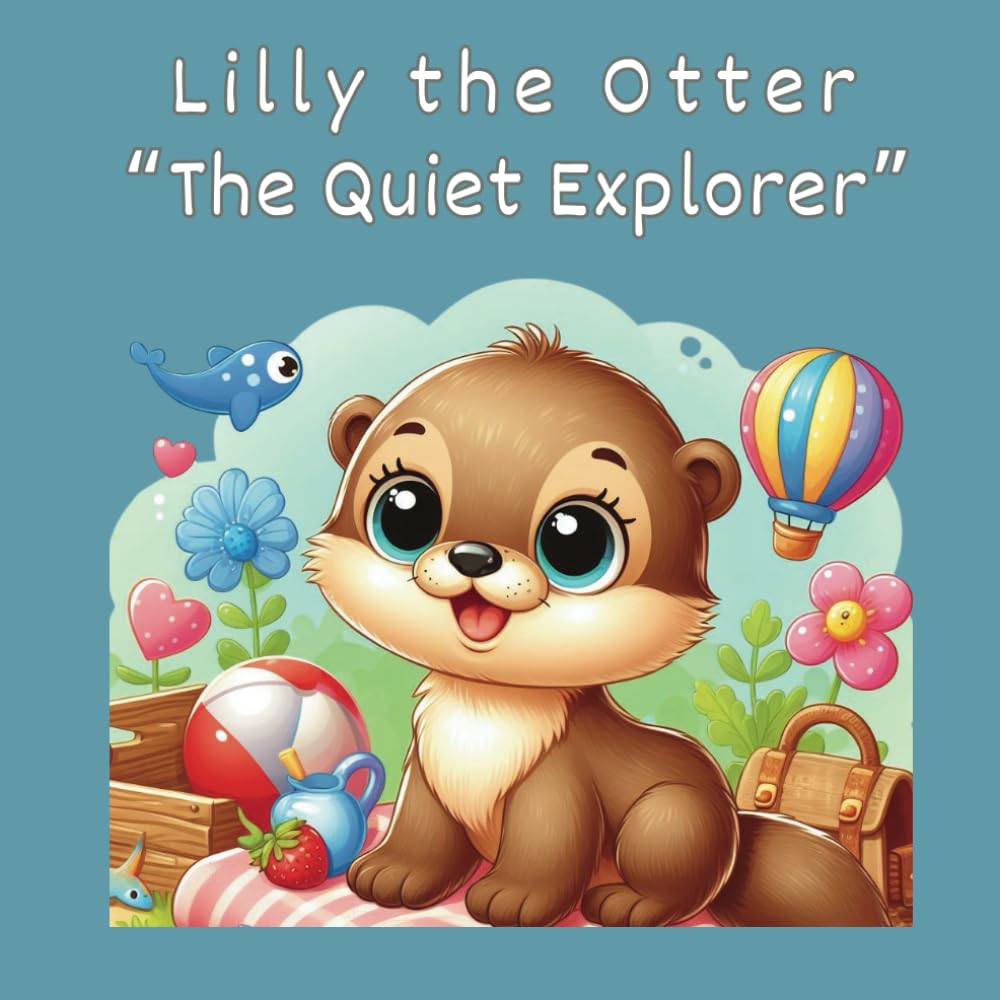 Lilly the Otter "The Quiet Explorer": A children book for little introverts