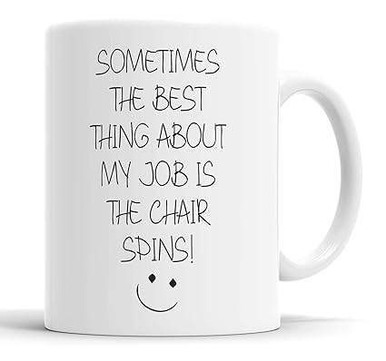 Faithful Prints Sometimes The Best Thing About My Job is The Chair Spins Mug Sarcasm Sacrastic Funny, Humour, Joke, Friend Gift Cup Birthday Christmas, Ceramic Mugs