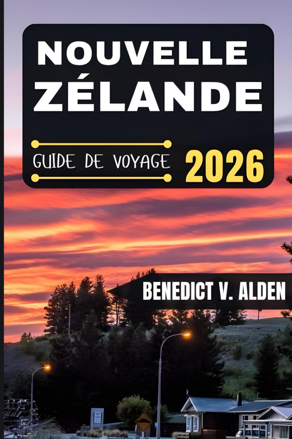NOUVELLE-ZÉLANDE GUIDE DE VOYAGE: Découvrez des trésors cachés, des conseils pratiques et des expériences mémorables à chaque étape de votre aventure de voyage.
