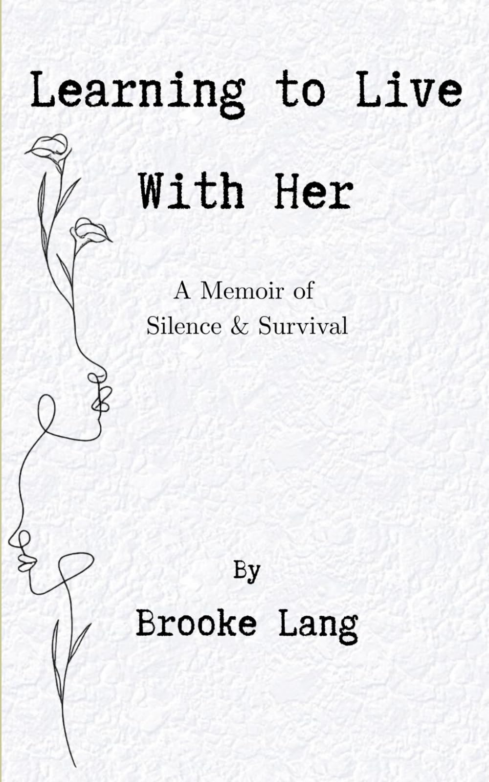 Learning To Live With Her: A Memoir of Silence and Survival