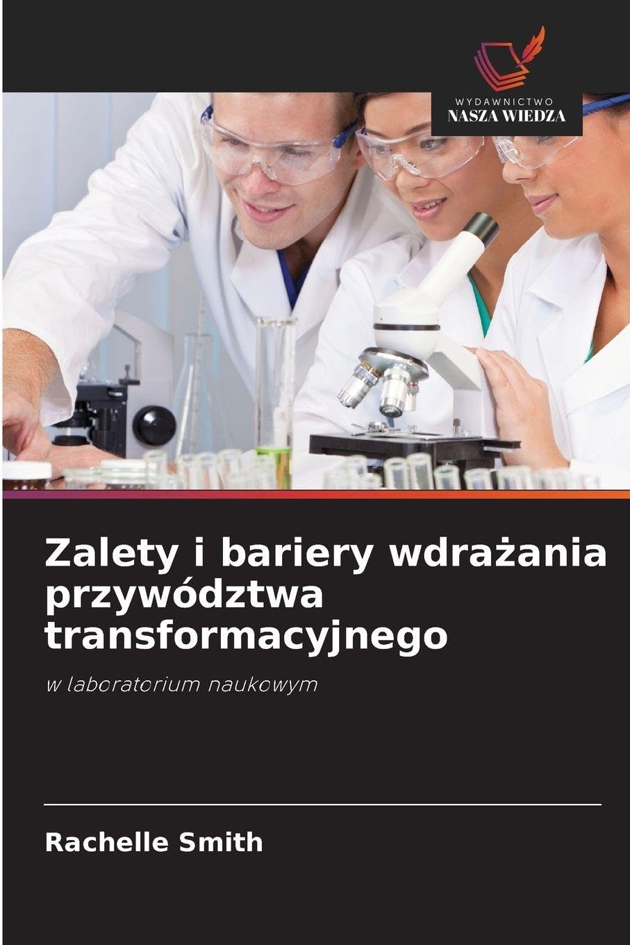 Zalety i bariery wdra¿ania przywództwa transformacyjnego: w laboratorium naukowym